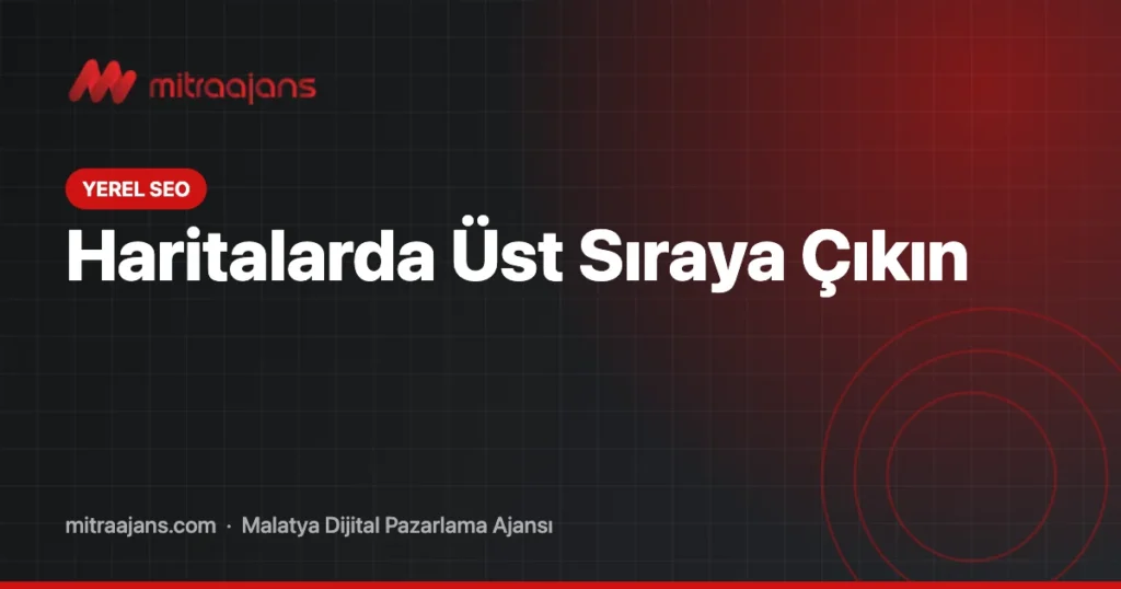 Google İşletme Profili: Haritalarda Üst Sıraya Çıkma Rehberi 2026