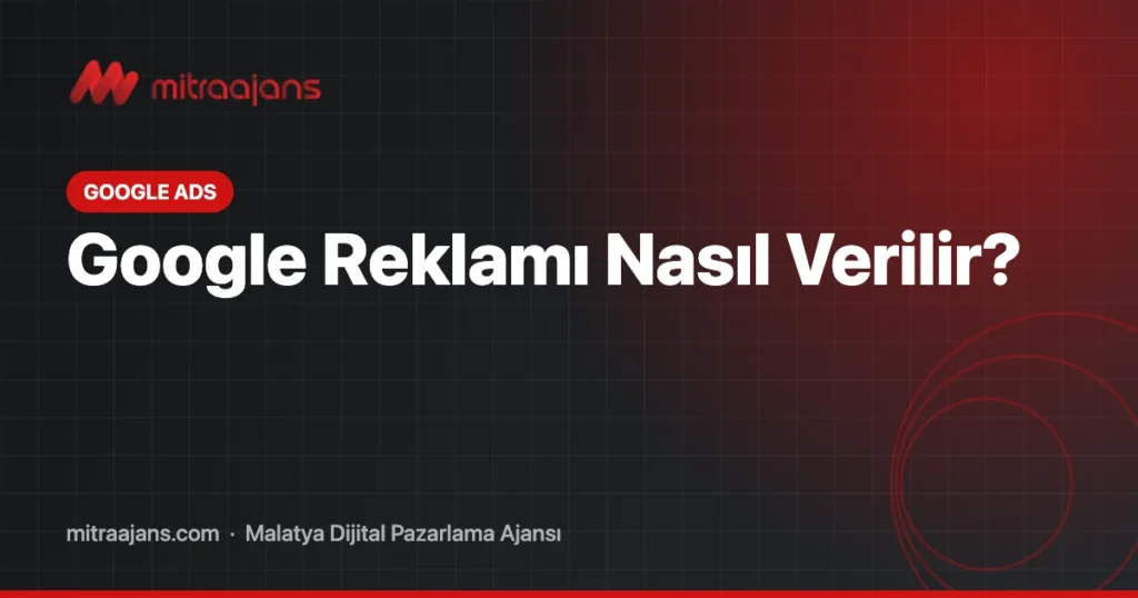 Google Reklamı Nasıl Verilir? 2026 Google Ads Kurulum Rehberi