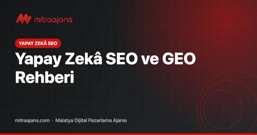 Yapay Zekâ SEO Rehberi: GEO Nedir, AI Cevaplarında Nasıl Çıkılır?
